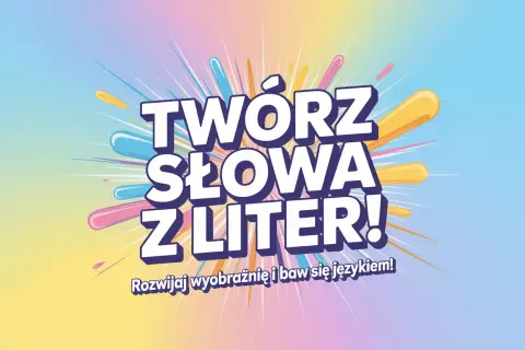 Kolorowy plakat z napisem "TWÓRZ SŁOWA Z LITER!". Gra słowna, która rozwija wyobraźnię i bawi językiem.