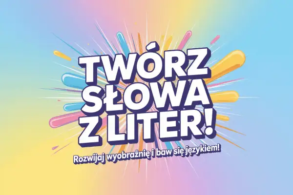 Kolorowy plakat z napisem "TWÓRZ SŁOWA Z LITER!". Gra słowna, która rozwija wyobraźnię i bawi językiem.